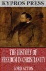 The History of Freedom in Christianity - eBook