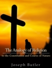The Analogy of Religion to the Constitution and Course of Nature - eBook