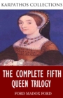 The Complete Fifth Queen Trilogy - eBook