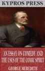 An Essay on Comedy and the Uses of the Comic Spirit - eBook