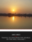Travels to Discover the Source of the Nile, Volume I - eBook