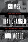 Crimes That Changed Our World : Tragedy, Outrage, and Reform - eBook