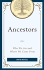 Ancestors : Who We Are and Where We Come From - eBook