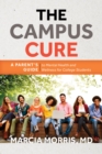 Campus Cure : A Parent's Guide to Mental Health and Wellness for College Students - eBook