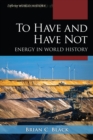 To Have and Have Not : Energy in World History - eBook