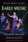 So You Want to Sing Early Music : A Guide for Performers - eBook