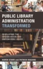 Public Library Administration Transformed : Developing the Organization and Empowering Users - eBook