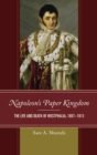 Napoleon's Paper Kingdom : The Life and Death of Westphalia, 1807-1813 - eBook
