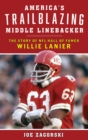 America's Trailblazing Middle Linebacker : The Story of NFL Hall of Famer Willie Lanier - eBook