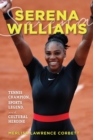 Serena Williams : Tennis Champion, Sports Legend, and Cultural Heroine - eBook