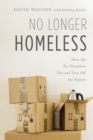 No Longer Homeless : How the Ex-Homeless Get and Stay Off the Streets - eBook