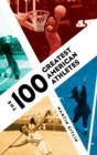The 100 Greatest American Athletes - eBook