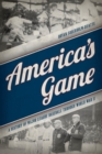 America's Game : A History of Major League Baseball through World War II - eBook
