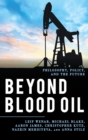 Beyond Blood Oil : Philosophy, Policy, and the Future - eBook
