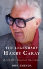 The Legendary Harry Caray : Baseball's Greatest Salesman - eBook