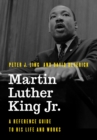 Martin Luther King Jr. : A Reference Guide to His Life and Works - eBook