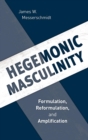 Hegemonic Masculinity : Formulation, Reformulation, and Amplification - eBook
