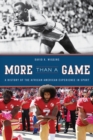 More Than a Game : A History of the African American Experience in Sport - eBook