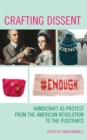 Crafting Dissent : Handicraft as Protest from the American Revolution to the Pussyhats - eBook