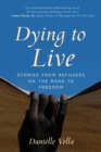 Dying to Live : Stories from Refugees on the Road to Freedom - eBook