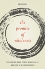 Promise of Wholeness : Cultivating Inner Peace, Mindfulness, and Love in a Divided World - eBook