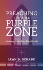 Preaching in the Purple Zone : Ministry in the Red-Blue Divide - eBook