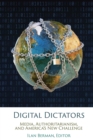 Digital Dictators : Media, Authoritarianism, and America's New Challenge - eBook