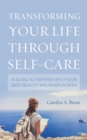 Transforming Your Life through Self-Care : A Guide to Tapping into Your Deep Beauty and Inner Worth - eBook