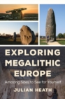Exploring Megalithic Europe : Amazing Sites to See for Yourself - eBook