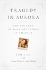 Tragedy in Aurora : The Culture of Mass Shootings in America - eBook
