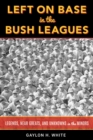 Left on Base in the Bush Leagues : Legends, Near Greats, and Unknowns in the Minors - eBook