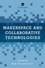 Makerspace and Collaborative Technologies : A LITA Guide - eBook