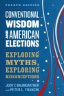 Conventional Wisdom and American Elections : Exploding Myths, Exploring Misconceptions - eBook