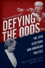 Defying the Odds : The 2016 Elections and American Politics, Post 2018 Election Update - eBook