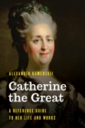 Catherine the Great : A Reference Guide to Her Life and Works - eBook