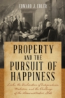 Property and the Pursuit of Happiness : Locke, the Declaration of Independence, Madison, and the Challenge of the Administrative State - eBook