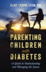 Parenting Children with Diabetes : A Guide to Understanding and Managing the Issues - eBook