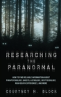 Researching the Paranormal : How to Find Reliable Information about Parapsychology, Ghosts, Astrology, Cryptozoology, Near-Death Experiences, and More - eBook
