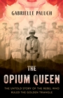 Opium Queen : The Untold Story of the Rebel Who Ruled the Golden Triangle - eBook