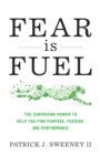Fear Is Fuel : The Surprising Power to Help You Find Purpose, Passion, and Performance - eBook