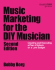 Music Marketing for the DIY Musician : Creating and Executing a Plan of Attack on a Low Budget - eBook