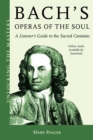 Bach's Operas of the Soul : A Listener's Guide to the Sacred Cantatas - eBook