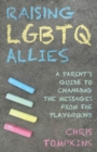 Raising LGBTQ Allies : A Parent's Guide to Changing the Messages from the Playground - eBook