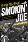 Sparring with Smokin' Joe : Joe Frazier's Epic Battles and Rivalry with Ali - eBook