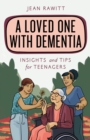 A Loved One with Dementia : Insights and Tips for Teenagers - eBook