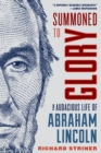 Summoned to Glory : The Audacious Life of Abraham Lincoln - eBook