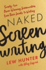 Naked Screenwriting : Twenty-two Oscar-Winning Screenwriters Bare Their Secrets to Writing - Book