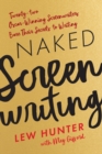 Naked Screenwriting : Twenty-two Oscar-Winning Screenwriters Bare Their Secrets to Writing - eBook