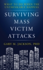 Surviving Mass Victim Attacks : What to Do When the Unthinkable Happens - Book