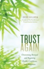 Trust Again : Overcoming Betrayal and Regaining Health, Confidence, and Happiness - eBook